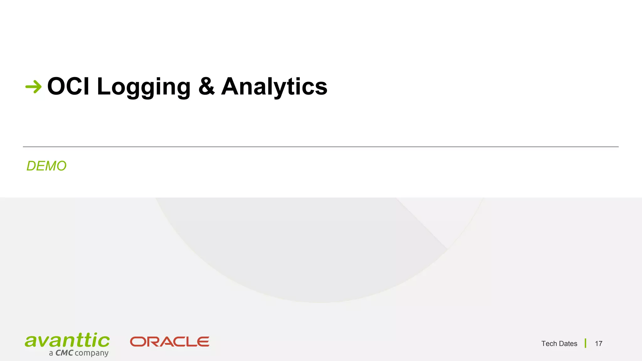 Tech Dates 17
DEMO
OCI Logging & Analytics
 