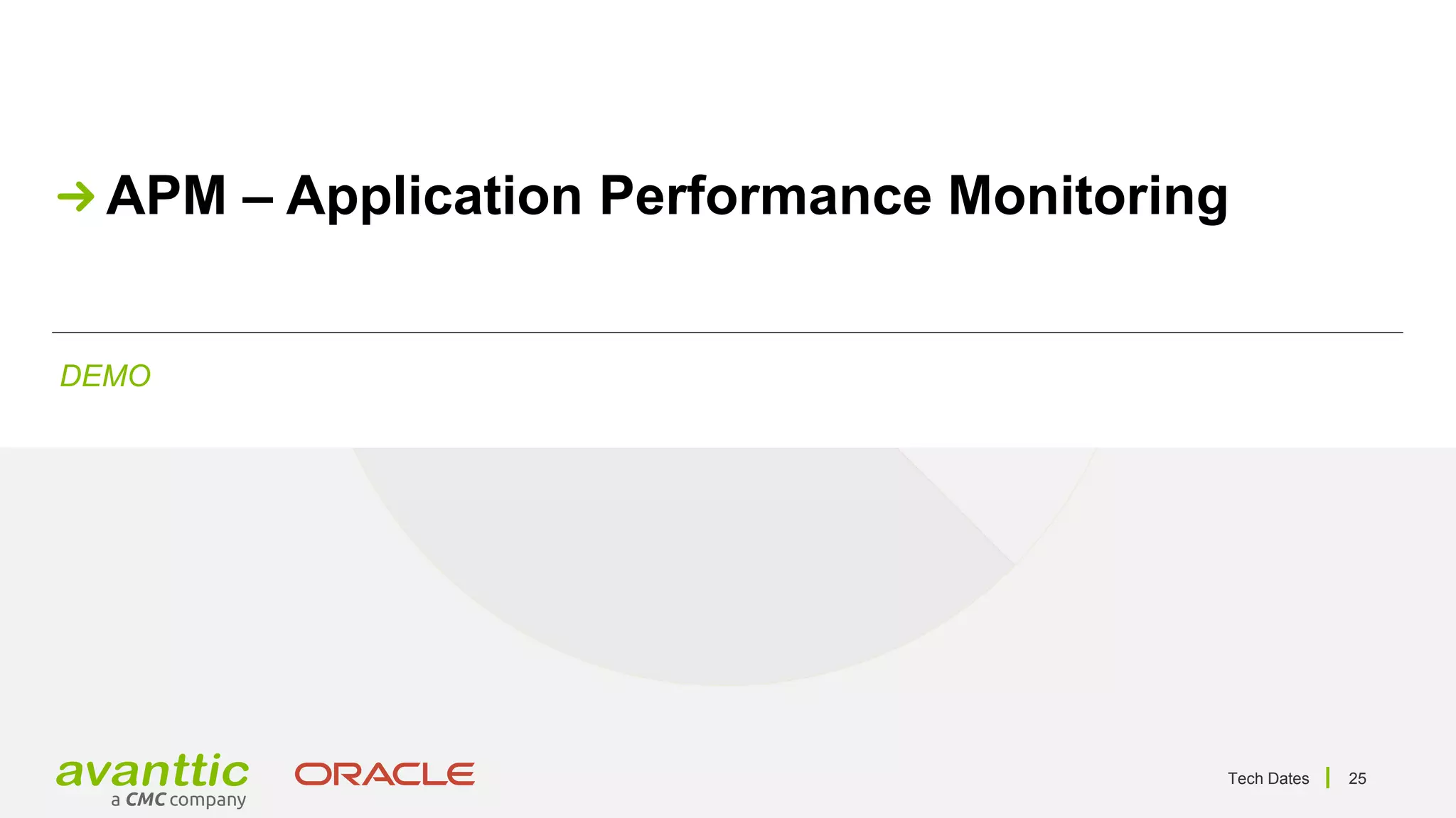 Tech Dates 25
DEMO
APM – Application Performance Monitoring
 