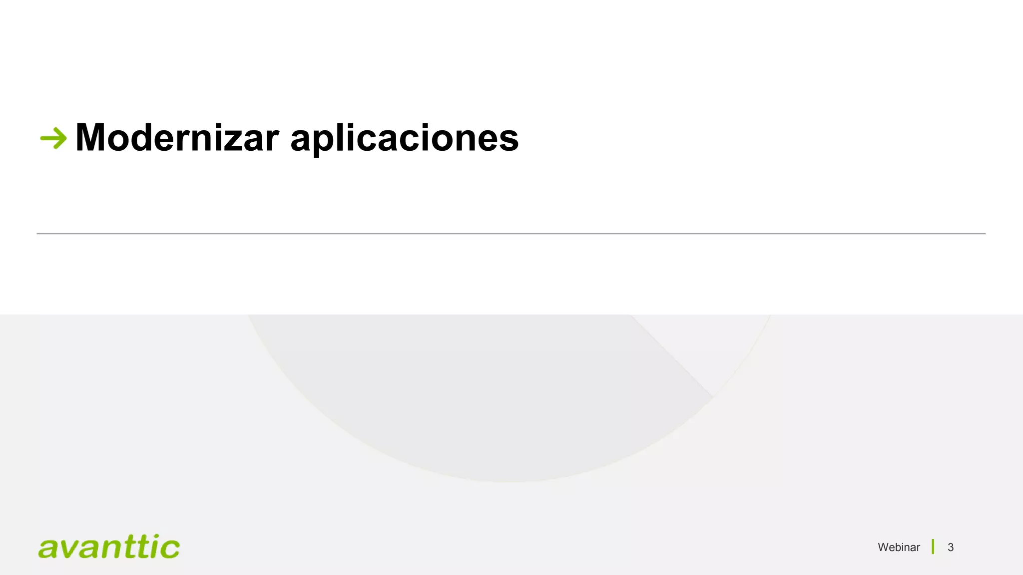 Webinar 3
Modernizar aplicaciones
 