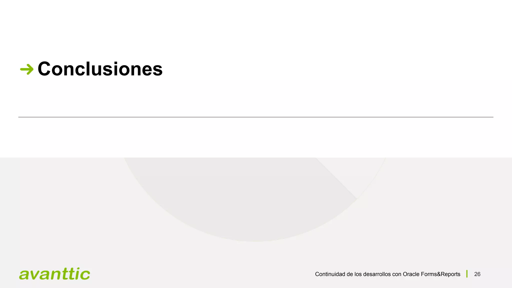 Continuidad de los desarrollos con Oracle Forms&Reports 26
Conclusiones
 