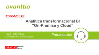 Analítica transformacional BI
"On-Premise y Cloud”
Raúl Tarifa Vega
Consultor del Área BusinessAnalytics
Presentación
 