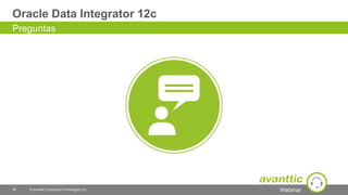 Webinar
Oracle Data Integrator 12c
48 © avanttic Consultoría Tecnológica, S.L.
Preguntas
 