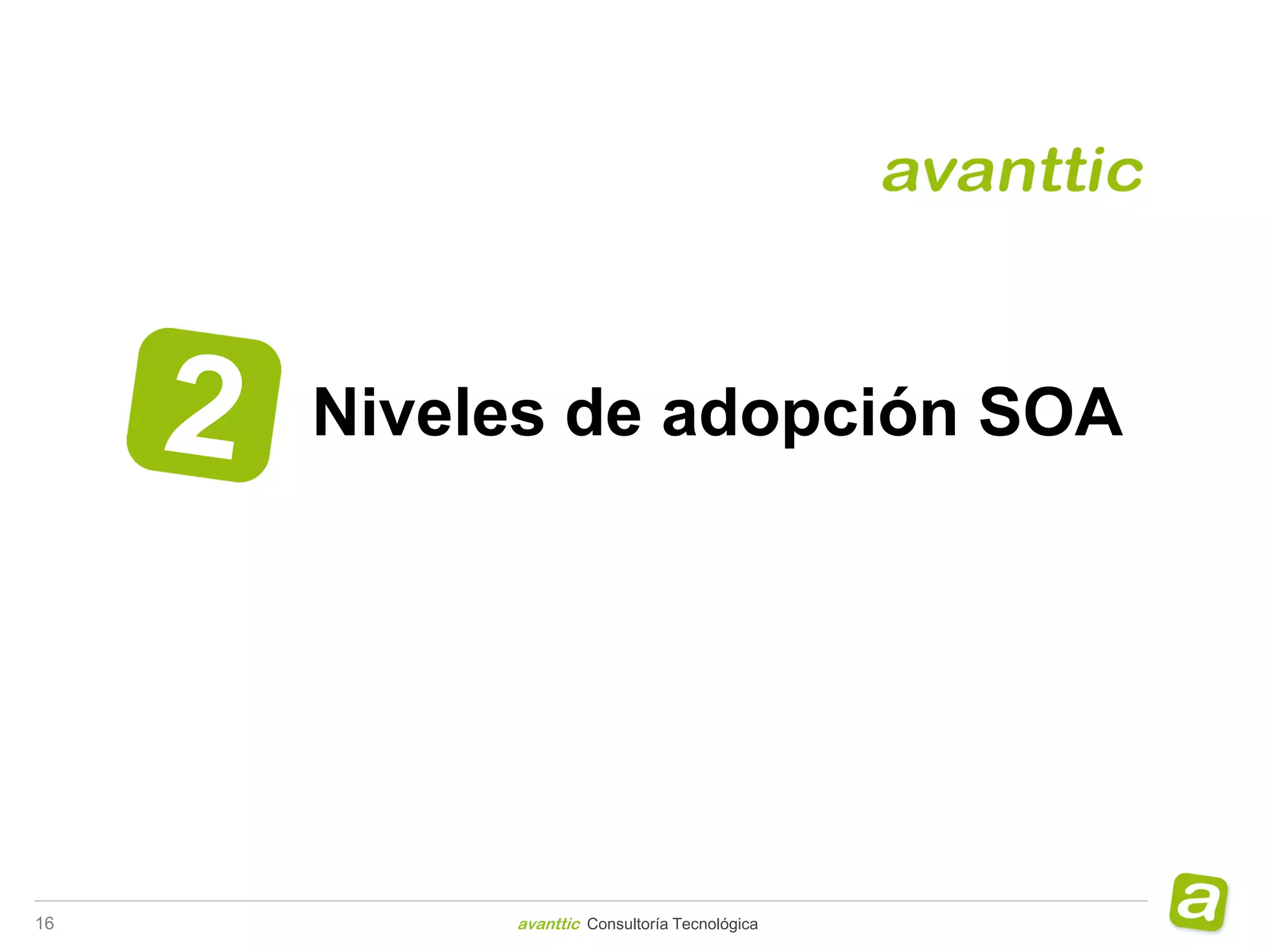 Niveles de adopción SOA




16        avanttic Consultoría Tecnológica
 