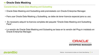 Webinar - Anonimización de datos con Oracle Data Masking 9
Características Oracle Data Masking and Subsetting
Oracle Data ...
