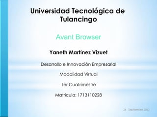 Universidad Tecnológica de
Tulancingo
Yaneth Martínez Vizuet
Desarrollo e Innovación Empresarial
Modalidad Virtual
1er Cuatrimestre
Matricula: 1713110228
26 Septiembre 2013
 