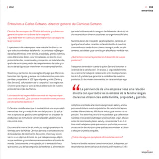 2012                                                                                                                                             019
                                                                                                                                            entrevista



Entrevista a Carlos Serrano, director general de Cárnicas Serrano

Cárnicas Serrano supera los 50 años de historia y es la tercera      que más ha dinamizado la categoría de elaborados cárnicos, he-
generación quien está al frente de la compañía.                      cho reconocido en diversas ocasiones por organismos oﬁciales.
¿Qué debe tener en cuenta una empresa familiar para lograr es-
ta pervivencia?                                                      Nuestros planes de innovación para los próximos ejercicios, al
                                                                     igual que los actuales, consisten en la satisfacción de nuestros
La pervivencia de una empresa tiene una relación directa con         consumidores a través de tres claves: conseguir productos pla-
que todos los miembros de la familia (accionistas o no) tengan       centeros, saludables y que contribuyan a facilitar su modo de vida.
claras las diferencias entre familia, propiedad y gestión. Además,
estas diferencias deben estar formalizadas por escrito en un         ¿Qué factores marcan la prioridad en el desarrollo de nuevos
protocolo familiar, consensuado y compartido por toda la familia,    productos?
que ha de servir como patrón de comportamiento de todas y ca-
da una de las ﬁguras que intervienen en una empresa familiar.        Trabajamos teniendo en cuenta lo que en Serrano llamamos la
                                                                     ‘pirámide de la satisfacción’. En la base, la seguridad alimenta-
Nosotros ya partíamos de unas reglas del juego que diferencia-       ria, un estrecho trabajo de colaboración entre los departamen-
ban estas tres ﬁguras, y aunque no estaban escritas, eran com-       tos de I+D y calidad que garantice la estabilidad de nuestros
partidas y respetadas al 100 % por mi padre y mi tío (Carlos y       productos. En los niveles intermedios, las características orga-
Blas Serrano), cofundadores de la compañía. Estas reglas nos
sirvieron para empezar junto a ellos la elaboración de nuestro
protocolo hace más de 20 años.                                              La pervivencia de una empresa tiene una relación
                                                                      directa con que todos los miembros de la familia tengan
La innovación les ha permitido estar entre las mejores empre-
sas a nivel mundial. ¿Qué planes de innovación tienen previstos       claras las diferencias entre familia, propiedad y gestión.
para los próximos ejercicios?
                                                                     nolépticas orientadas a la máxima exigencia en sabor y aroma,
En Serrano consideramos que la innovación de una empresa ali-        procurando dotar a nuestros productos de características sen-
mentaria es vital y va más allá incluso del producto. Lo aplica-     soriales diferenciadoras, difíciles de imitar y que inviten a la re-
mos a aspectos de gestión, como por ejemplo los procesos de          petición. Tras este nivel, el rol o la necesidad de que cada una de
producción, las fórmulas de comercialización y la comunica-          nuestras innovaciones satisfagan al consumidor, según a lo que
ción, entre otros.                                                   antes he mencionado: placer, salud y conveniencia. Ya en el úl-
                                                                     timo nivel trabajamos para que nuestros productos presenten
En cuanto a la innovación en producto, es algo que siempre ha        una ecuación de valor justa para que los consumidores accedan
formado parte del ADN de Cárnicas Serrano al considerarla una        a ellos por un precio asequible.
de las palancas de crecimiento de nuestra empresa y se con-
vierte en un objetivo de todos los que trabajamos aquí, objeti-      ¿Podría citar algunos ejemplos de últimos lanzamientos?
vo que medimos y controlamos mensualmente en el cuadro de
mando. Esta constante preocupación por la innovación hace            Tanto en el ámbito nacional como internacional, trabajamos por
que seamos una de las compañías del sector de la alimentación        desarrollarnos dentro del canal de distribución moderna. En Es-
 