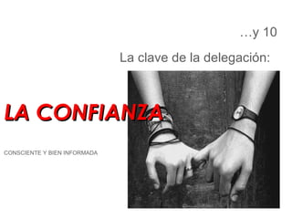 La clave de la delegación: LA CONFIANZA  CONSCIENTE Y BIEN INFORMADA … y 10 