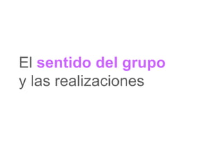 El  sentido del grupo   y las realizaciones 