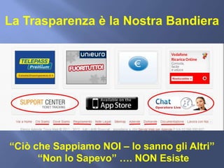 La Trasparenza è la Nostra Bandiera




“Ciò che Sappiamo NOI – lo sanno gli Altri”
      “Non lo Sapevo” …. NON Esiste
 