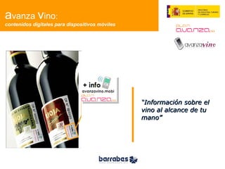 “ Información sobre el vino al alcance de tu mano” a vanza  v ino : contenidos digitales para dispositivos móviles 