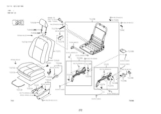 272 
FIG.71-51 SEAT & SEAT TRACK 
(1305- ) 
FRONT SEAT (LH) 
84139-B1010 
91553-10820 
718746 
REFER TO 
FIG 
(PNC 73240) 
71956A 
71521A 
84139-B1010 
84139-B1010 
71571 
71910A 
71956A 
9004A-46143 
72211B 
84139-B1010 
72991 
72992 
72158B 
84139-B1010 
9004A-46143 
90179-08068 
90179-08068(4) 
91551-80820(2) 
90179-08068(3) 
91551-80820(2) 
91551-80820 
91553-10820 
71430C 
90044-68091 
84139-B1010(2) 
90179-08068(2) 
90041-89001(2) 
71072S 
71074S 
71120B 
71512S 
71537D 
71537D 71537D 
71537D 
71552S 
71812D 
71122 
71832D 
72120 
71149A 
71139E 
72138B 
72138B 
72140A 
72526A 
71024-BZ010 
91553-10820 
91553-10820 
71-52 
71127A 
71127A 
90520-01002 
 