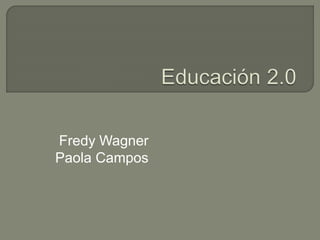 Fredy Wagner
Paola Campos
 