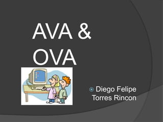 AVA & OVA Diego Felipe Torres Rincon 