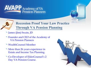 Recession Proof Your Law Practice Through VA Pension Planning ,[object Object],[object Object],[object Object],[object Object],[object Object]