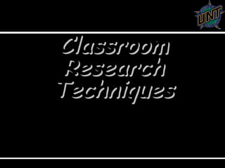 Dr. Jeff M. AllenDepartment of Technology and Cognition
ClassroomClassroom
ResearchResearch
TechniquesTechniques
For
Career and Technology
Educators
 