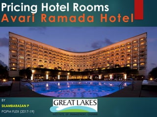 Pricing Hotel Rooms
Avari Ramada Hotel
BY
SILAMBARASAN P
PGPM FLEX (2017-19)
 