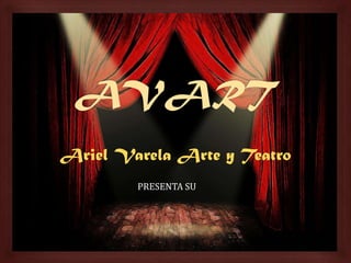 Ariel Varela Arte y Teatro
        PRESENTA SU
 