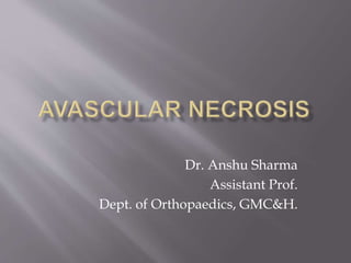 Dr. Anshu Sharma
Assistant Prof.
Dept. of Orthopaedics, GMC&H.
 