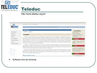 Teleduc Software livre da Unicamp http://www.teleduc.org.br/ 