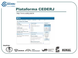 Plataforma CEDERJ http://www.cederj.edu.br Usuários: 