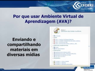 Por que usar Ambiente Virtual de Aprendizagem (AVA)? Enviando e compartilhando materiais em diversas mídias   