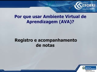 Por que usar Ambiente Virtual de Aprendizagem (AVA)? Registro e acompanhamento de notas  