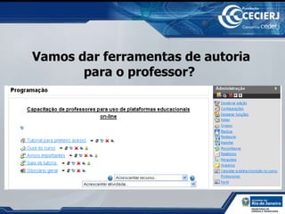 Vamos dar ferramentas de autoria para o professor?  