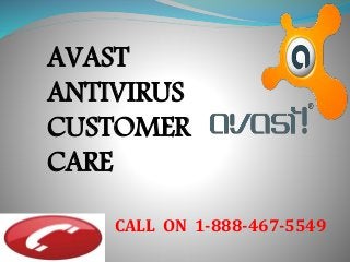 CALL ON 1-888-467-5549
AVAST
ANTIVIRUS
CUSTOMER
CARE
 