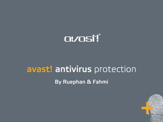 avast! antivirus protection
By Ruephan & Fahmi
 