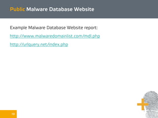 10
Public Malware Database Website
Example Malware Database Website report:
http://www.malwaredomainlist.com/mdl.php
http://urlquery.net/index.php
 