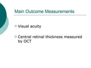 Main Outcome Measurements  Visual acuity Central retinal thickness measured by OCT  