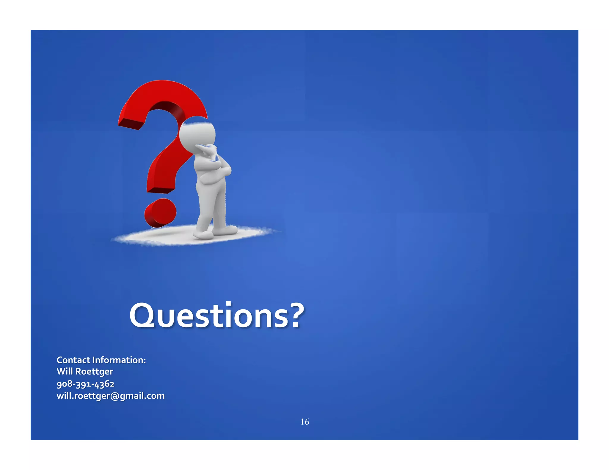 Will	
  Roettger	
  

Principal	
  Consultant	
  
20/20	
  Market	
  Insights,	
  LLC	
  
908-­‐391-­‐4362	
  
will.roettger@gmail.com	
  

16

 