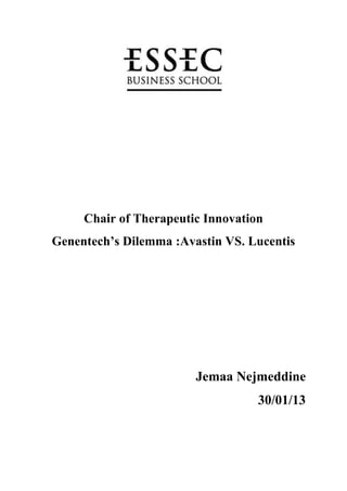 Chair of Therapeutic Innovation
Genentech’s Dilemma :Avastin VS. Lucentis

Jemaa Nejmeddine
30/01/13

 