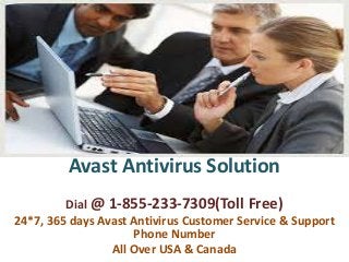 Avast Antivirus Solution
Dial @ 1-855-233-7309(Toll Free)
24*7, 365 days Avast Antivirus Customer Service & Support
Phone Number
All Over USA & Canada
 