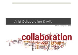 Artist Collaboration @ AVA
Winnie Soon| Nov. 2013

 