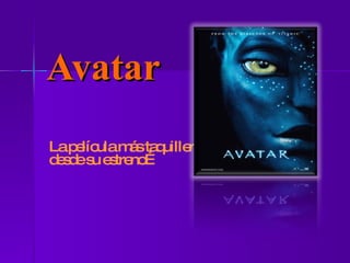 Avatar La película más taquillera desde su estreno… 