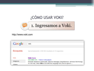 ¿CÓMO USAR VOKI? 
1. Ingresamos a Voki. 
http://www.voki.com 
 