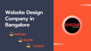 Website Design
Company in
Bangalore
Guide
Attract
Collect
 