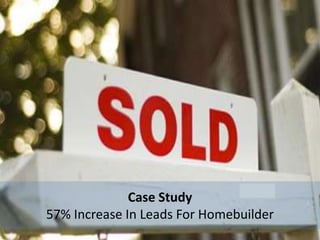 Case Study 57% Increase In Leads For Homebuilder 