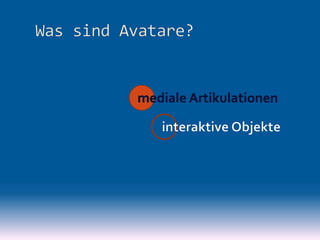 Avatare - mediale Artikulationen, interaktive Aktanten, hybride Akteure