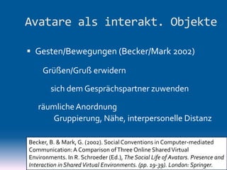 Dr. Benjamin Jörissen   Unv. Magdeburg   www.joerissen.name




Avatare als interakt. Objekte

  „… our findings support o...