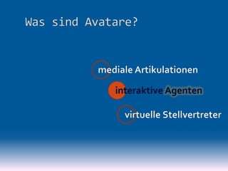 Avatare - mediale Artikulationen, interaktive Aktanten, hybride Akteure