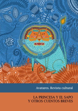 Avatares. Revista cultural
LA PRINCESA Y EL SAPO
Y OTROS CUENTOS BREVES
 