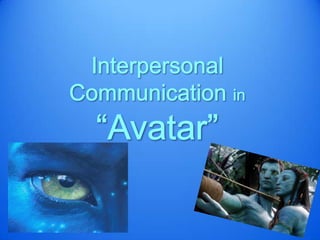 Interpersonal Communication in “Avatar” 