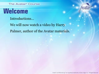 Welcome

 We’re going to start by introducing you to
 Harry Palmer, author of the Avatar materials.
 