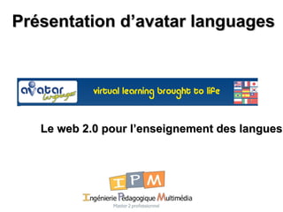Présentation d’avatar languages Le web 2.0 pour l’enseignement des langues 