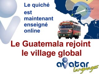 Le Guatemala rejoint  le village global Le quiché  est maintenant enseigné online 