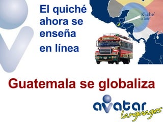 Guatemala se globaliza El quiché ahora se enseña  en línea 
