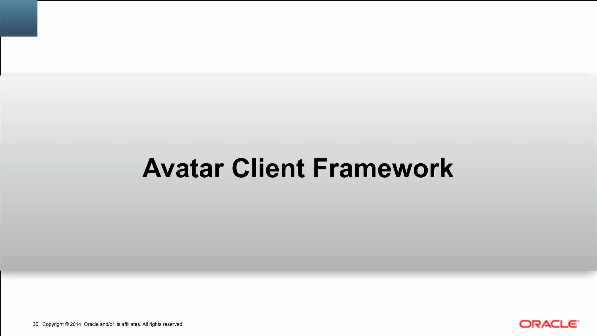 Copyright © 2014, Oracle and/or its affiliates. All rights reserved.Copyright © 2014, Oracle and/or its affiliates. All rights reserved.!30
Avatar Client Framework
 