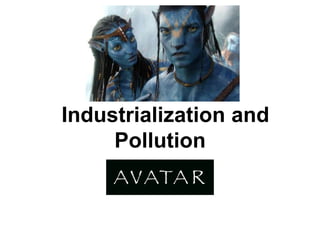 Industrialization and
     Pollution
 